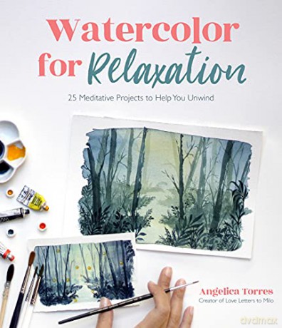 Watercolor for Relaxation: 25 Meditative Projects to Help You Unwind - Angelica Torres [KSIĄŻKA]
