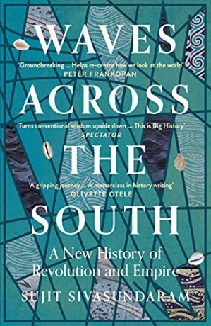 Waves Across the South: A New History of Revolution and Empire - Sujit Sivasundaram [KSIĄŻKA]