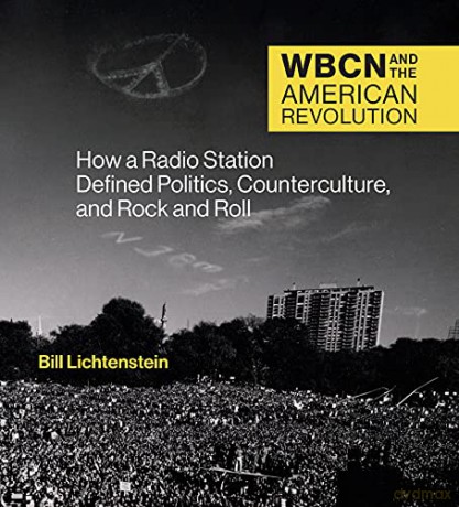 WBCN and the American Revolution: How a Radio Station Defined Politics, Counterculture, and Rock and Roll - Bill Lichtenstein [KSIĄŻKA]