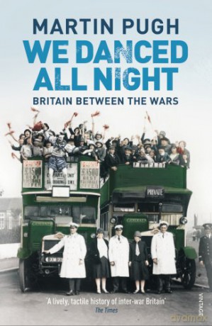 We Danced All Night: A Social History of Britain Between the Wars - Martin Pugh [KSIĄŻKA]