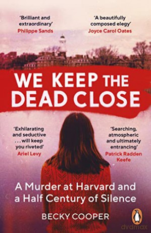We Keep the Dead Close: A Murder at Harvard and a Half Century of Silence - Becky Cooper [KSIĄŻKA]