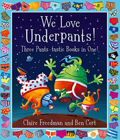 We Love Underpants! Three Pants-tastic Books in One!: Featuring: Aliens Love Underpants, Monsters Love Underpants, Aliens Love Dinopants - Claire Freedman [KSIĄŻKA]
