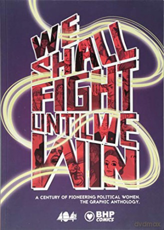 We Shall Fight Until We Win: A Century of Pioneering Political Women, The Graphic Novel Anthology - Various [KOMIKS]
