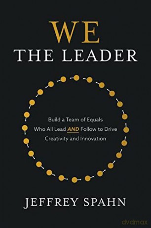 We the Leader: Build a Team of Equals Who All Lead AND Follow to Drive Creativity and Innovation - Jeffrey Spahn [KSIĄŻKA]
