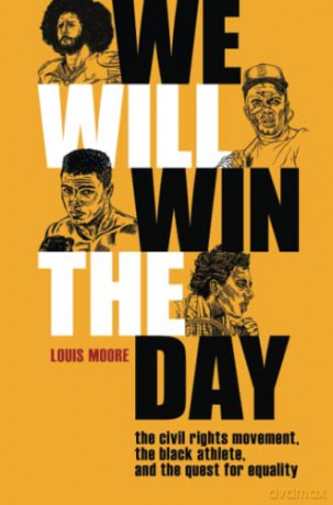 We Will Win The Day: The Civil Rights Movement, the Black Athlete, and the Quest for Equality - Louis Moore [KSIĄŻKA]