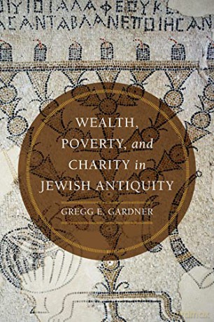Wealth, Poverty, and Charity in Jewish Antiquity - Gregg E. [KSIĄŻKA]