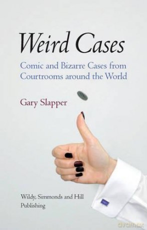 Weird Cases: Comic and Bizarre Cases from Courtrooms around the World - Gary Slapper [KSIĄŻKA]
