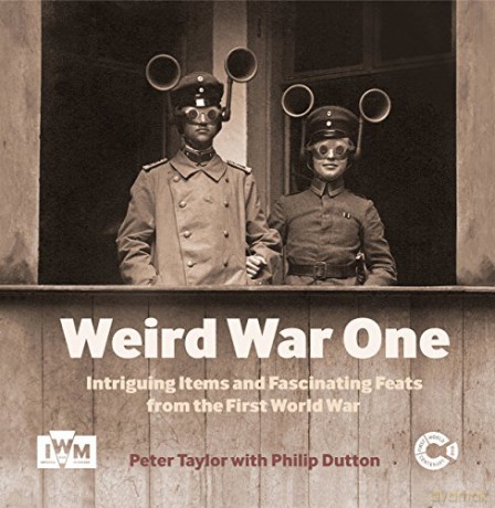 Weird War One: Intriguing Items and Fascinating Feats from the First World War - Peter Taylor [KSIĄŻKA]