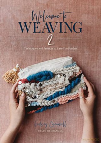 Welcome to Weaving 2: Techniques and Projects to Take You Further - Lindsey Campbell [KSIĄŻKA]