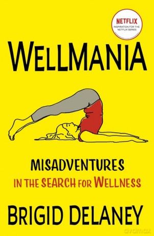 Wellmania: NOW TRENDING ON NETFLIX - Brigid Delaney [KSIĄŻKA]