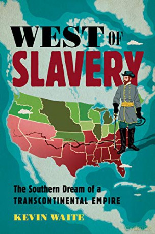 West of Slavery: The Southern Dream of a Transcontinental Empire [KSIĄŻKA]