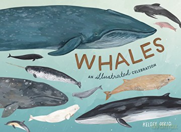 Whales: An Illustrated Celebration - Kelsey Oseid [KSIĄŻKA]