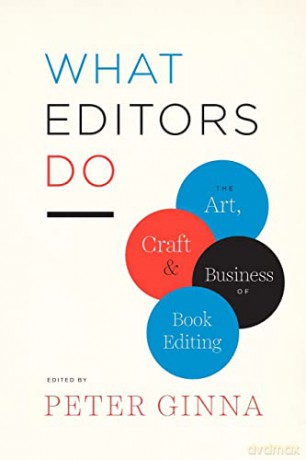 What Editors Do: The Art, Craft, and Business of Book Editing - Peter Ginna [KSIĄŻKA]