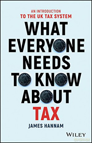 What Everyone Needs to Know about Tax - AnIntroduction to the UK Tax System - James Hannam [KSIĄŻKA]