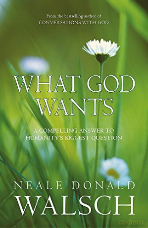 What God Wants: A Compelling Answer to Humanity's Biggest Question - Neale Donald Walsch [KSIĄŻKA]