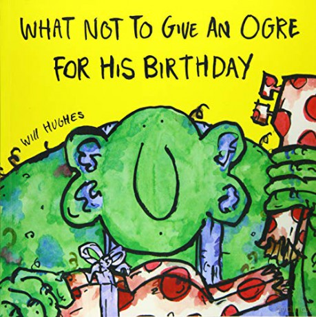 What Not To Give An Ogre For His Birthday - Will Hughes [KSIĄŻKA]