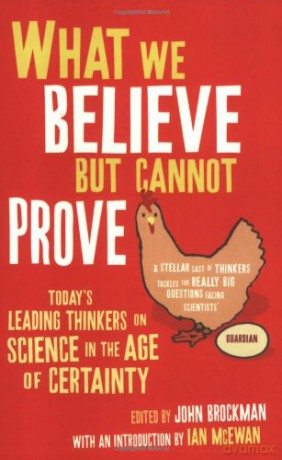 What We Believe But Cannot Prove: Today's Leading Thinkers on Science in the Age of Certainty - John Brockman [KSIĄŻKA]