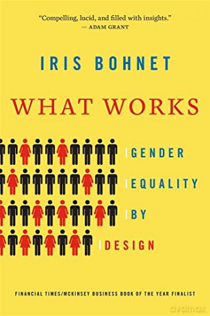 What Works: Gender Equality by Design - Iris Bohnet [KSIĄŻKA]