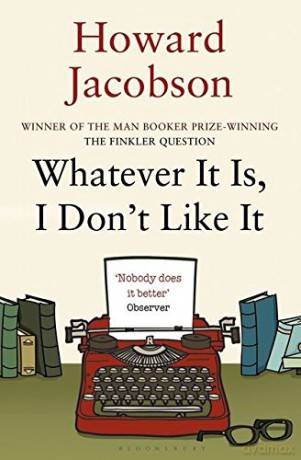 Whatever It Is, I Don't Like It - Howard Jacobson [KSIĄŻKA]