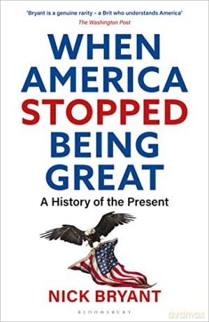 When America Stopped Being Great: A History of the Present - Nick Bryant [KSIĄŻKA]