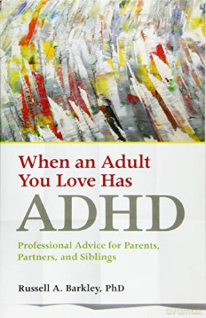 When an Adult You Love Has ADHD: Professional Advice for Parents, Partners, and Siblings - Russell A. Barkley [KSIĄŻKA]