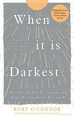 When It Is Darkest: Why People Die by Suicide and What We Can Do to Prevent It - Rory O'Connor [KSIĄŻKA]