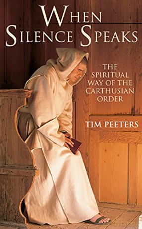 When Silence Speaks: The Spiritual Way of the Carthusian Order - Tim Peeters [KSIĄŻKA]