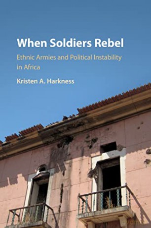 When Soldiers Rebel: Ethnic Armies and Political Instability in Africa - Kristen A. Harkness [KSIĄŻKA]