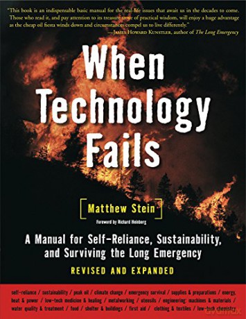 When Technology Fails: A Manual for Self-Reliance, Sustainability and Surviving the Long Emergency: A Manual for Self-Reliance, Sustainability, and Surviving the Long Emergency, 2nd Edition - Matthew R. Stein [KSIĄŻKA]