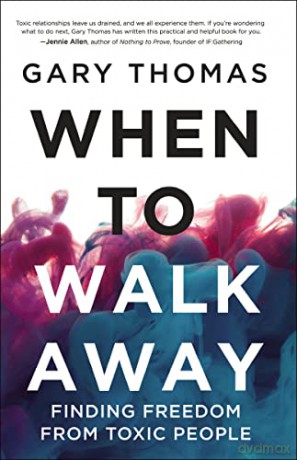 When to Walk Away: Finding Freedom from Toxic People - Gary Thomas [KSIĄŻKA]