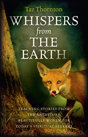 Whispers from the Earth: Teaching stories from the ancestors, beautifully woven for today's spiritual seekers - Taz Thornton [KSIĄŻKA]