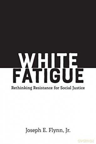 White Fatigue; Rethinking Resistance for Social Justice - Jr. Joseph E. Flynn [KSIĄŻKA]