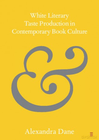 White Literary Taste Production in Contemporary Book Culture - Alexandra Dane [KSIĄŻKA]