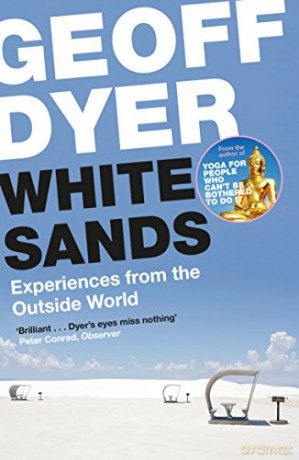 White Sands: Experiences from the Outside World - Geoff Dyer [KSIĄŻKA]