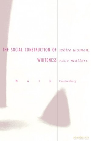 White Women, Race Matters: The Social Construction of Whiteness - Ruth Frankenberg [KSIĄŻKA]