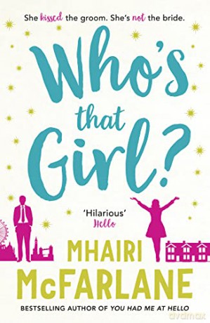 Who's That Girl: A laugh out loud sparky romcom - Mhairi McFarlane [KSIĄŻKA]