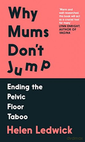 Why Mums Don't Jump: Ending the Pelvic Floor Taboo - Helen Ledwick [KSIĄŻKA]