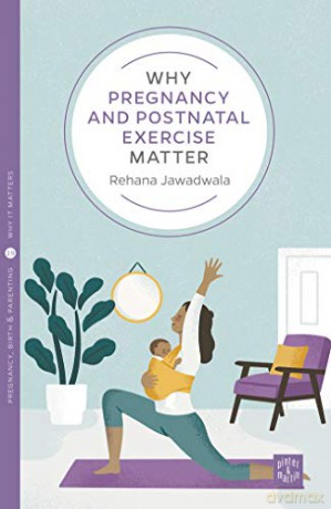 Why Pregnancy and Postnatal Exercise Matter - Rehana Jawadwala [KSIĄŻKA]