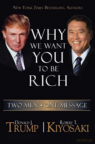 Why We Want You to be Rich: Two Men - One Message - Robert T. Kiyosaki [KSIĄŻKA]
