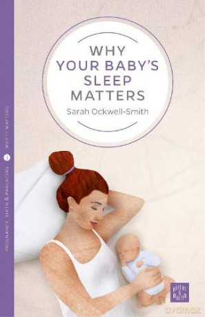 Why Your Baby's Sleep Matters - Sarah Ockwell-Smith [KSIĄŻKA]