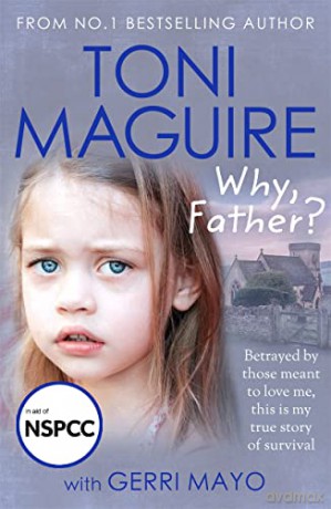Why, Father?: From the No.1 bestselling author, a new true story of abuse and survival for fans of Cathy Glass - Toni Maguire [KSIĄŻKA]