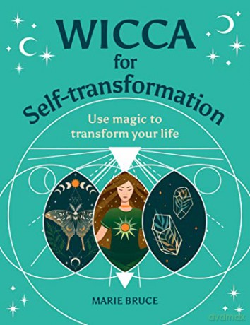 Wicca for Self-Transformation: Use Magic to Transform Your Life - Marie Bruce [KSIĄŻKA]