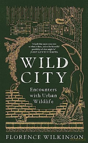 Wild City: Encounters With Urban Wildlife - Florence Wilkinson [KSIĄŻKA]