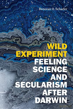 Wild Experiment: Feeling Science and Secularism after Darwin - Donovan O. Schaefer [KSIĄŻKA]