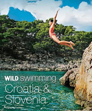 Wild Swimming Croatia and Slovenia: 120 rivers, waterfalls, lakes, beaches and islands - Hansjörg Ransmayr [KSIĄŻKA]