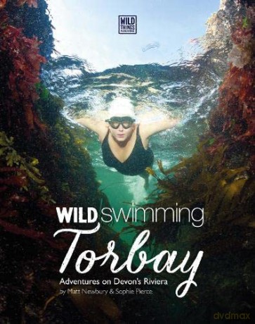Wild Swimming Torbay: Adventures on Devon's Riviera - Sophie Pierce [KSIĄŻKA]