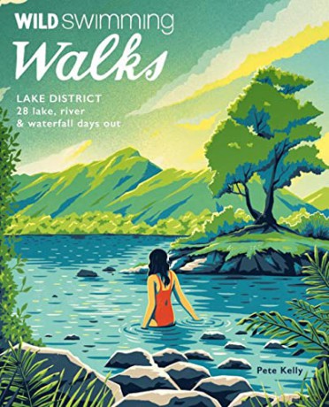 Wild Swimming Walks Lake District: 28 lake, river and waterfall days out - Pete Kelly [KSIĄŻKA]