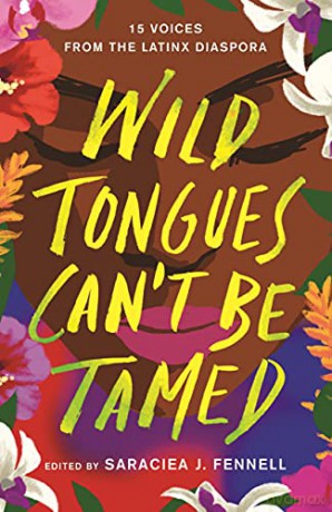 Wild Tongues Can't Be Tamed: 15 Voices from the Latinx Diaspora [KSIĄŻKA]