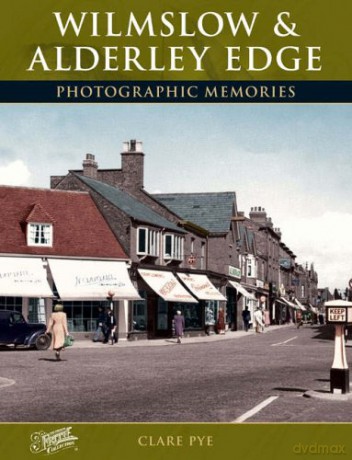 Wilmslow and Alderley Edge: Photographic Memories - Clare Pye [KSIĄŻKA]