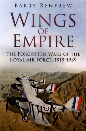 Wings of Empire: The Forgotten Wars of the Royal Air Force, 1919-1939 - Barry Renfrew [KSIĄŻKA]